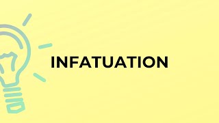 What is the meaning of the word INFATUATION?