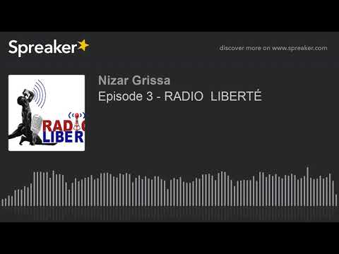 Episode 3 - RADIO  LIBERTÉ (made with Spreaker)