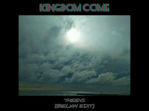 THEEVS - KINGDOM COME (BIELKIN EDIT)
