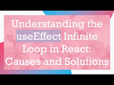 Understanding the useEffect Infinite Loop in React: Causes and Solutions