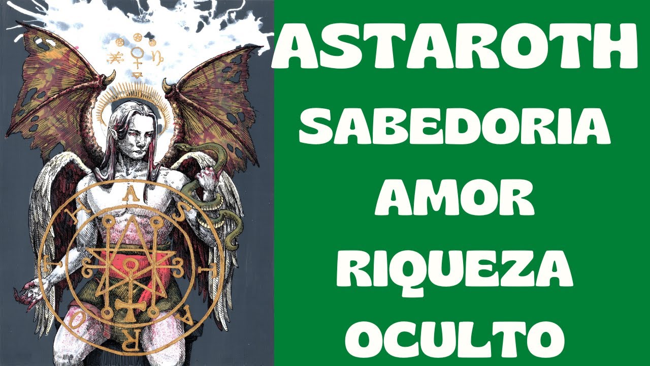 ASTAROTH ENN RIQUEZA AMOR SABEDORIA MOSTRA O OCULTO