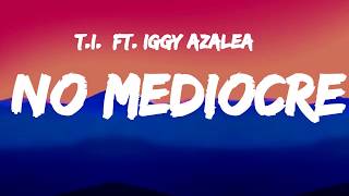 T I ft. Iggy Azalea  -  No Mediocre (Lyrics)