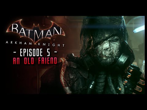 Batman Arkham Knight: Part 5 An Old Friend Returns!