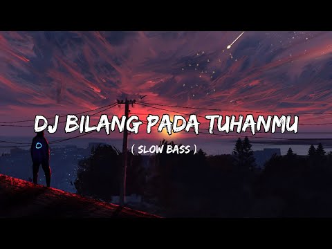 DJ BILANG PADA TUHANMU SLOW BASS
