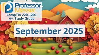 Professor Messer's 220-1201 A+ Study Group - September 2025