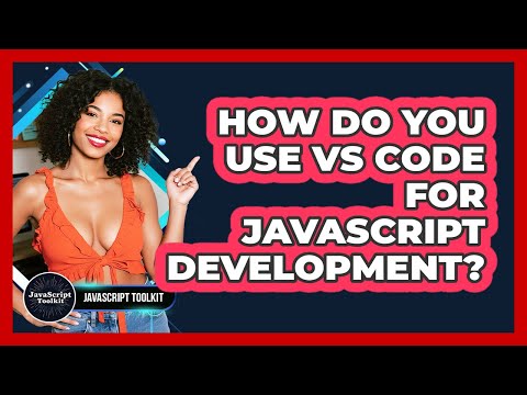 How Do You Use Vs Code For Javascript Development Javascript Toolkit