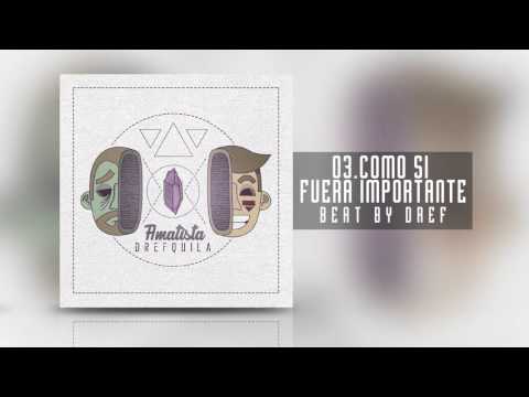 03. DrefQuila - Como si Fuera Importante (Beat By Dref) [Amatista]