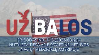 Už balos | Nutylėta tiesa apie sovietinę Lietuvos „nacių“ medžioklę Amerikoje | S01E113