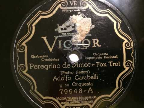 Adolfo Carabelli y su Orquesta, Peregrino de amor, Foxtrot, Buenos Aires, 1927