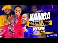KAMBA GOSPEL PURE BLESSING MIX DJ TWISTA WILBERFORCE JOHN ZIPPORAH STELLAR MUSIC SONGS