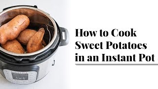 How to Cook Sweet Potatoes in an Instant Pot