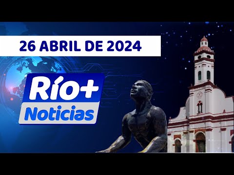 RÍO+ NOTICIAS - 26 DE ABRIL DE 2024