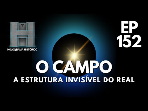 Episódio 152 - O CAMPO – A ESTRUTURA INVISÍVEL DO REAL