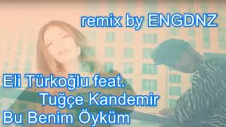 Eli Türkoğlu feat  Tuğçe Kandemir   Bu Benim Öyküm remix by ENGDNZ