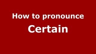 How to pronounce Certain