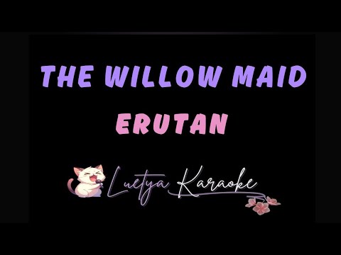 The Willow Maid - Erutan (Karaoke)