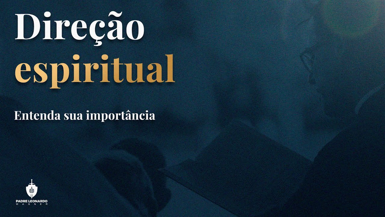 DIREÇÃO ESPIRITUAL: Entenda sua Importância