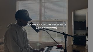 Oceans + Your Love Never Fails | Live From Home
