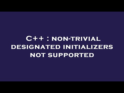 C++ : non-trivial designated initializers not supported