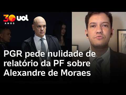 PGR pede nulidade de relatório da PF sobre Alexandre de Moraes
