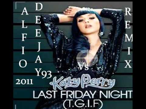 Katy Perry Last Friday Night official  video REMIX ALFIO DEEJAY93 (bootleg 2011)