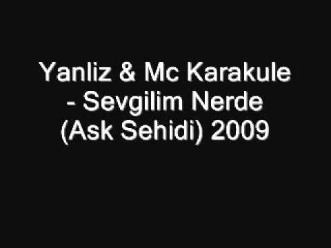 Yanliz FT Mc Karakule - Sevgilim Nerde (Ask Sehidi) 2009 YENI