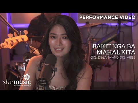 Bakit Nga Ba Mahal Kita - Gigi de Lana feat. Gigi Vibes (Performance Video)