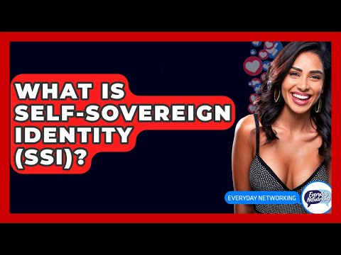 What Is Self-Sovereign Identity (SSI)? - Everyday-Networking