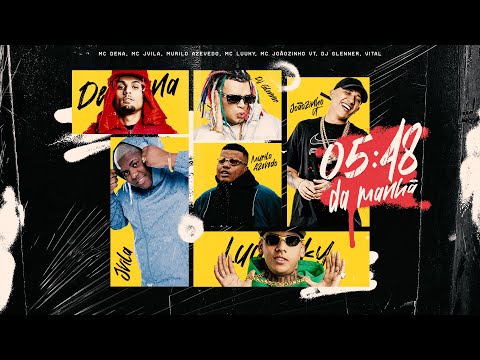 5:48 AM - MC Jvila, MC Luuky, MC Dena, MC Joãozinho VT, Murilo Azevedo (DJ Glenner and Vital)