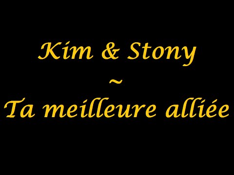 Kim et Stony | Ta meilleure alliée - paroles