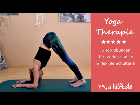 Yogatherapie - die 5 Top Übungen für starke, stabile und bewegliche Schultern