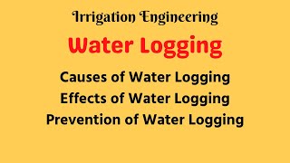 Water Logging | Causes, Effects and Prevention of Water Logging | Irrigation Engineering