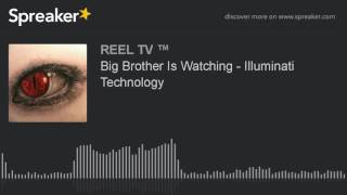 Big Brother Is Watching - Illuminati Technology