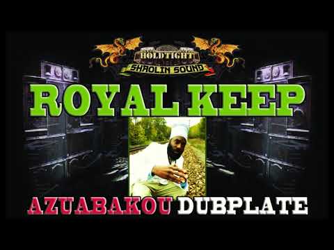 ROYAL KEEP - AZUABAKOU - DUBPLATE HOLDTIGHT SHAOLIN SOUND (2018)