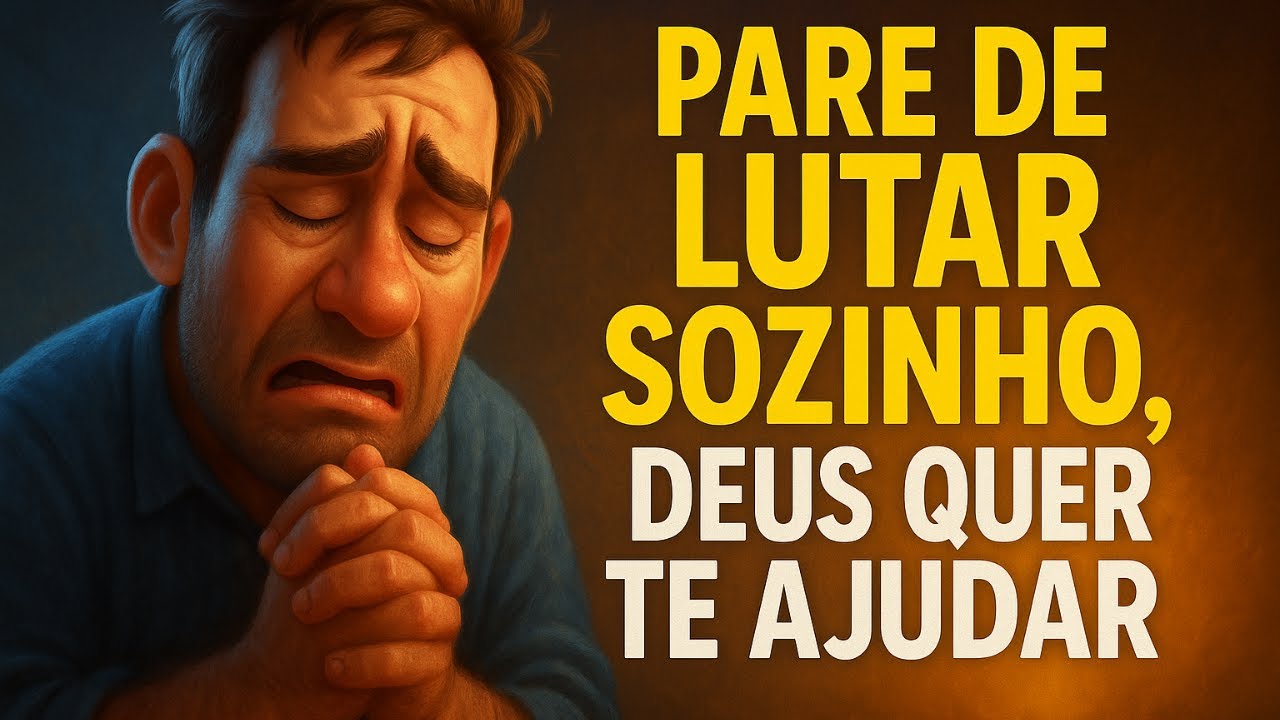 Pare de Lutar Sozinho, Deus quer te ajudar –Reflexão, Motivação, Sabedoria, Superação