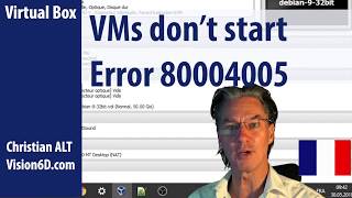 Aucune VM ne démarre ● Error 80004005 ● Virtual Box Vision 6D