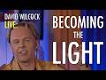 David Wilcock LIVE: Becoming the Light