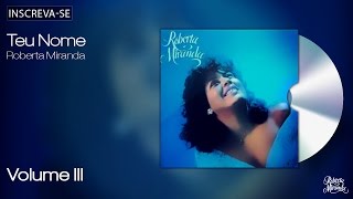 Roberta Miranda - Teu Nome - Volume 3 - [Áudio Oficial]