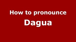 How to pronounce Dagua