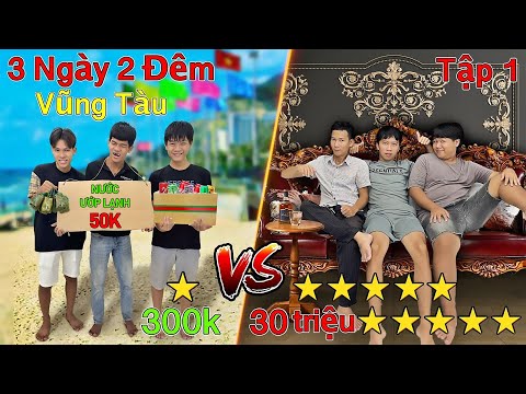 3 Ngày 2 Đêm Du Lịch 1 SAO vs 10 SAO - Tập 1: Thử Thách 50h Du Lịch Vũng Tàu 300k vs 30 triệu