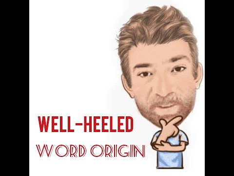 English Tutor Nick P Word Origins (253) Well-Heeled