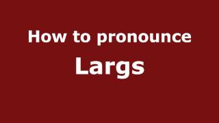 How to pronounce Largs