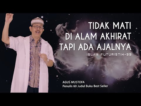 Islam Futuristik eps. 99 - TIDAK MATI DI ALAM AKHIRAT TAPI ADA AJALNYA