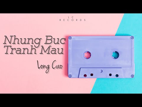 Long Cao - NHỮNG BỨC TRANH MÀU (Audio)