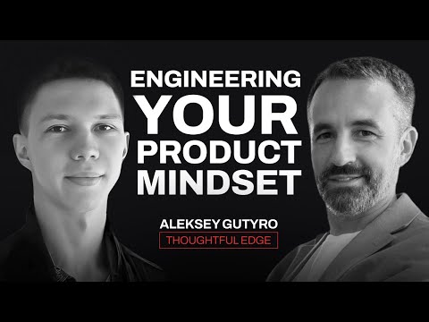 Interview with Aleksey Gutury. Engineering your product mindset.
