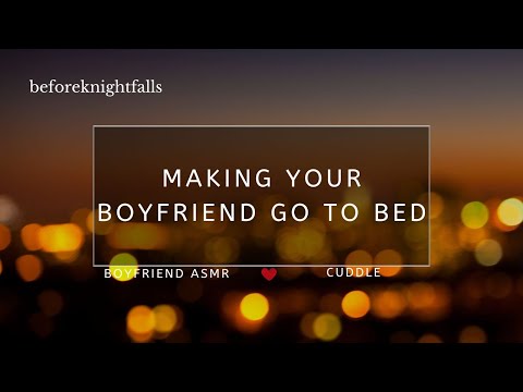 ASMR: making your boyfriend go to bed