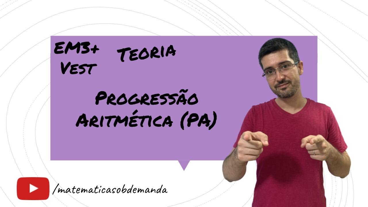 Progressão Aritmética (PA) - Teoria - EM3+VEST