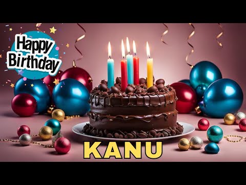 Happy Birthday Kanu, Birthday Wishes, Birthday Song, hbd