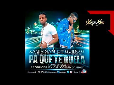 PA QUE TE DUELA REMIX - XAMIR SAM FT GUIDO G- PRODUCER BY CM.....wmv