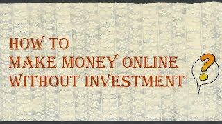 Earn Money Online With Minimum Investment [Quick Ways to Earn Money]